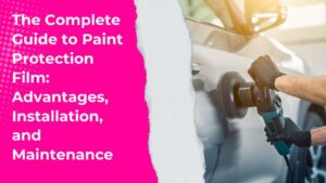 Guide to Paint Protection Film: